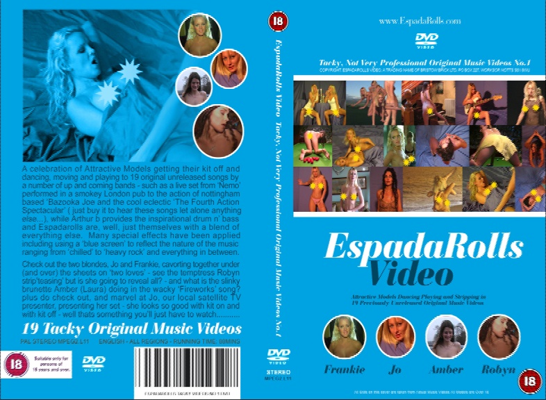 DVD  �Tacky, Not Very Professional Original Music Videos� Over 60 minutes of 19 Original �naughty� Music Videos. Produced, Directed and edited by EspadaRolls. Available boxed and in the  ClayClay shop at �3.00. Over 18 only.
